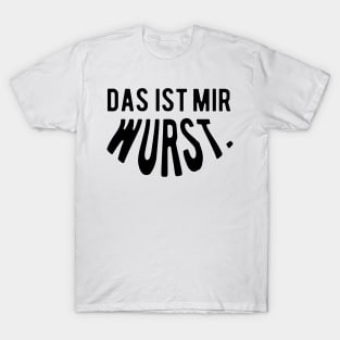 Das ist mir wurst. T-Shirt